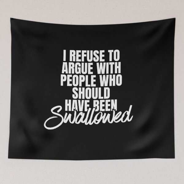 Item preview, I Refuse To Argue With People Who Should Have Been Swallowed designed and sold by Dondonmart.