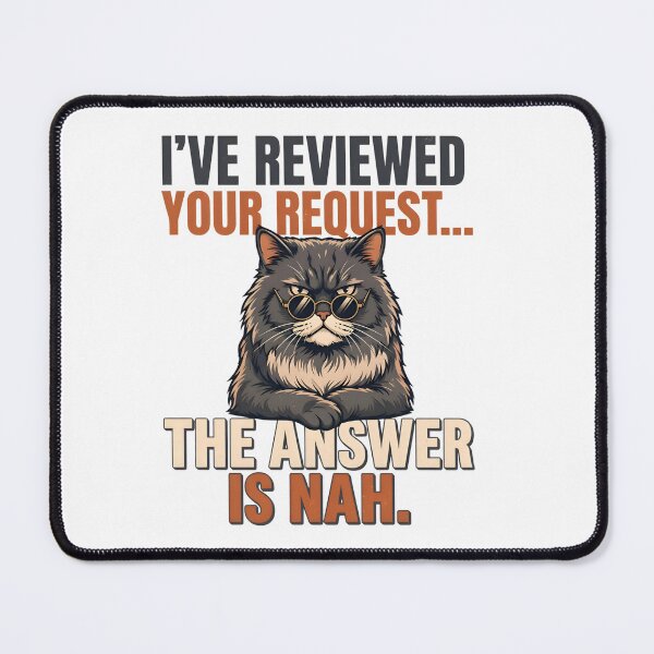 Item preview, I’ve Reviewed Your Request The Answer Is Nah Funny Cat Meme Design designed and sold by VibeFusionX.