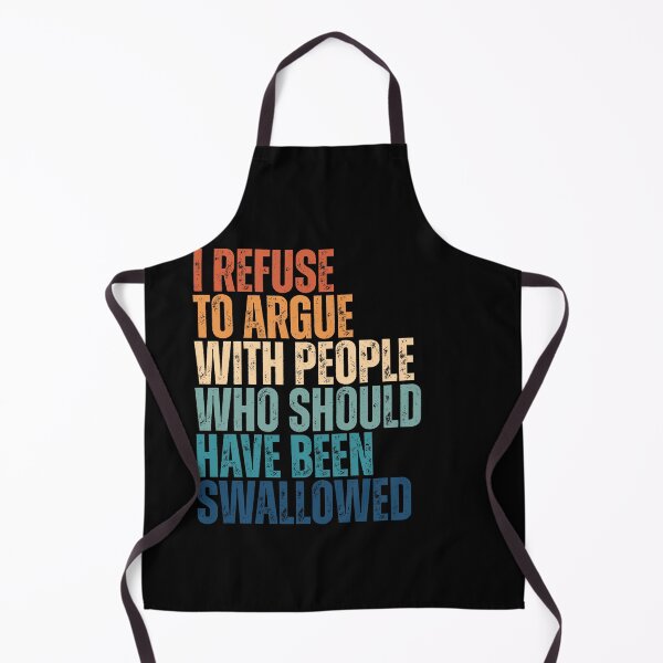 Item preview, I Refuse To Argue With People Who Should Have Been Swallowed designed and sold by Dondonmart.