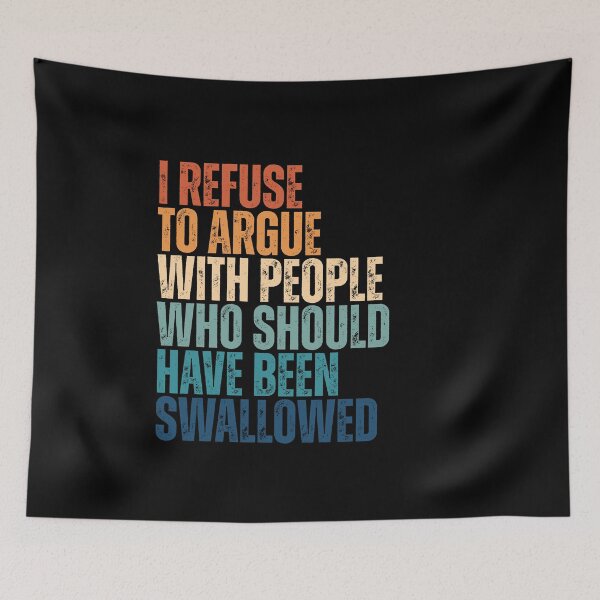 Item preview, I Refuse To Argue With People Who Should Have Been Swallowed designed and sold by Dondonmart.