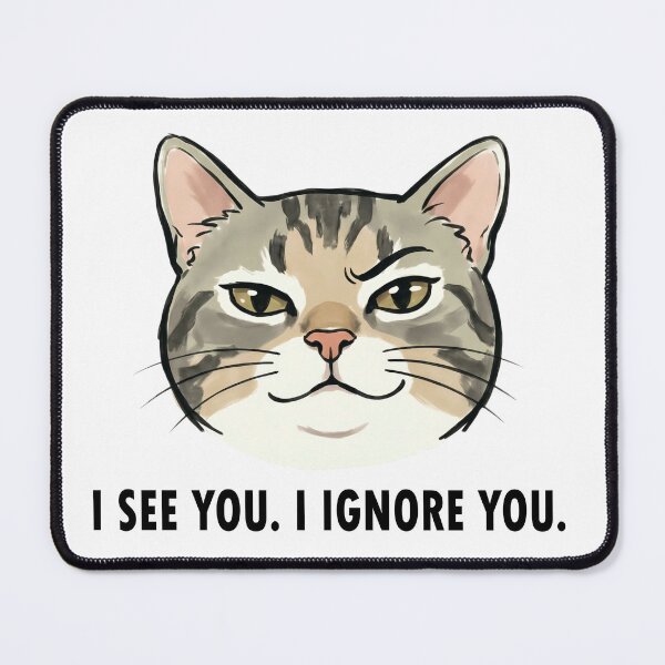 Item preview, Sarcastic Cat I See You Ignore You designed and sold by DetalleXL.