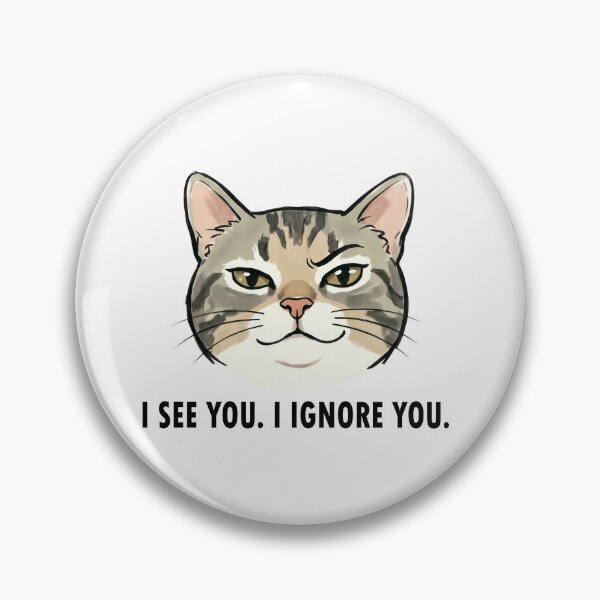 Item preview, Sarcastic Cat I See You Ignore You designed and sold by DetalleXL.