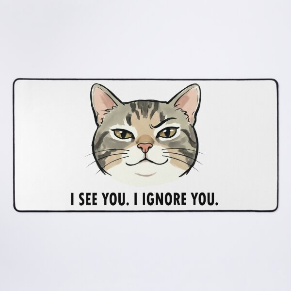 Item preview, Sarcastic Cat I See You Ignore You designed and sold by DetalleXL.