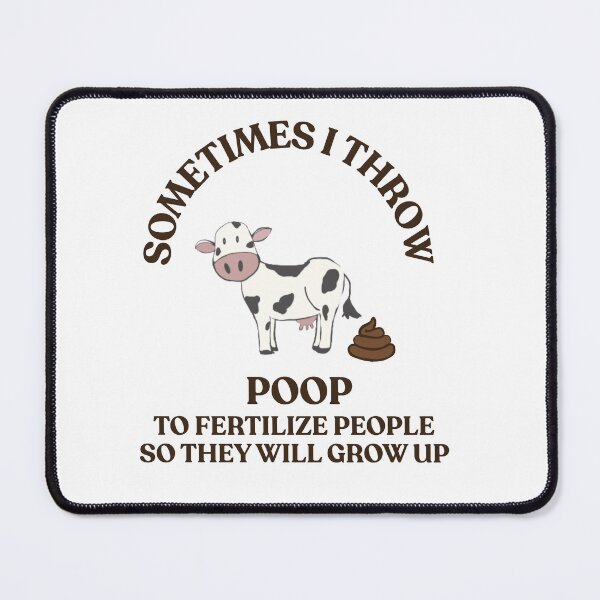 Item preview, Sometimes I throw poop to fertilize people so they grow up designed and sold by TaraPen.