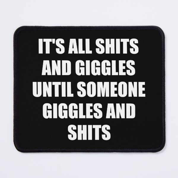 Item preview, Its All Shits and Giggles Until Someone Giggles And Shits designed and sold by yushelaviora.
