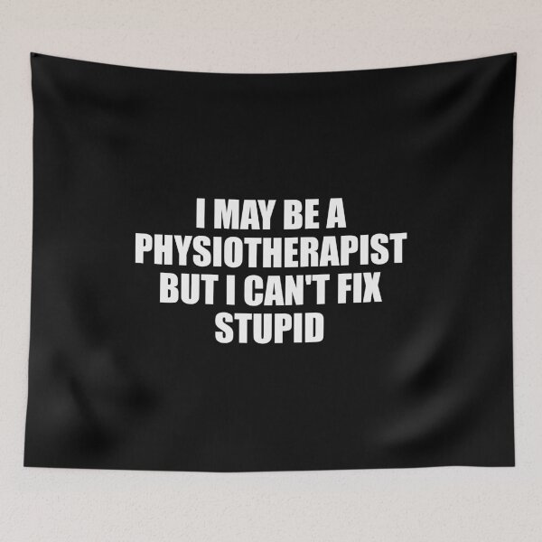 Item preview, I'm a Physiotherapist but I can't fix Stupid designed and sold by yushelaviora.