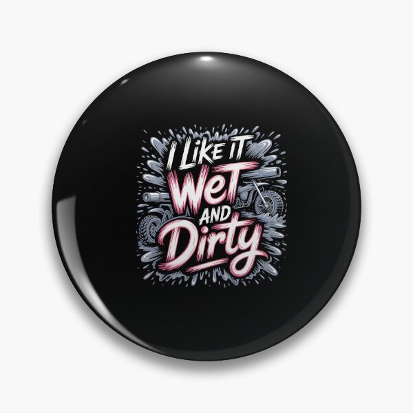 Item preview, I Like It Wet and Dirty Muddy Race Motorcycle Running Mud designed and sold by Dressed For  Duty.