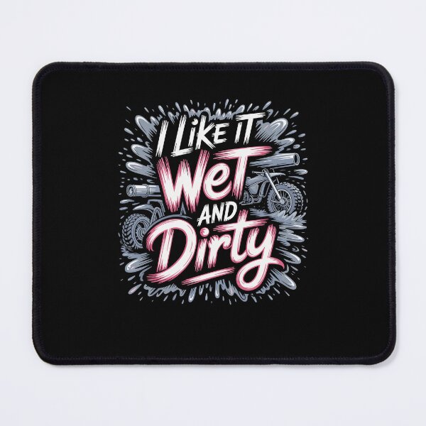 Item preview, I Like It Wet and Dirty Muddy Race Motorcycle Running Mud designed and sold by Dressed For Duty.