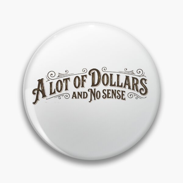 Item preview, a lot of dollars and no sense designed and sold by Kingrocker.