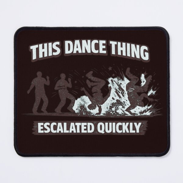 Item preview, This Dance Thing Escalated Quickly designed and sold by FrameFlow.