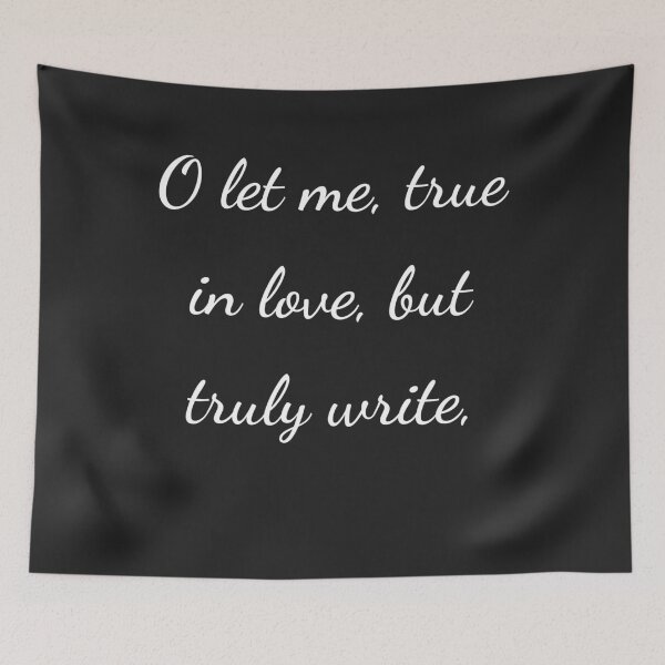 Item preview, "O let me, true in love, but truly write," - handwriting white designed and sold by ariksworld.