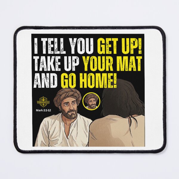 Item preview, I TELL YOU, GET UP! TAKE UP YOUR MAT AND GO HOME! | MARK 2:1-12 designed and sold by UnboundFull.