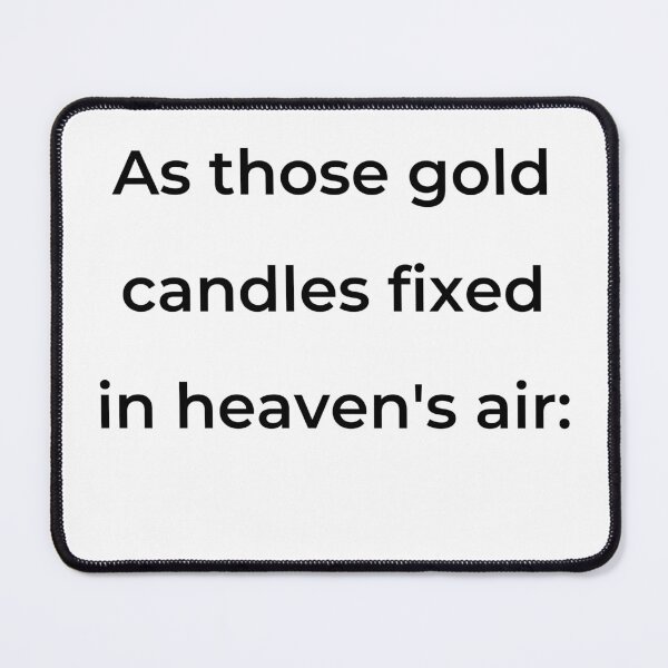 Item preview, "As those gold candles fixed in heaven's air:" - print black designed and sold by ariksworld.