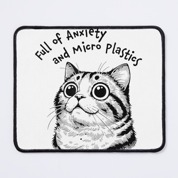 Item preview, Full of Anxiety and microplastics cat Funny designed and sold by EzraIBlankenshi.