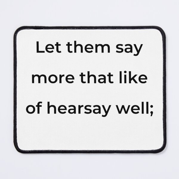 Item preview, "Let them say more than like of hearsay well;" - print black designed and sold by ariksworld.