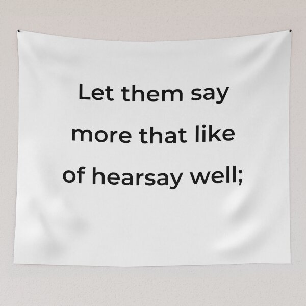 Item preview, "Let them say more than like of hearsay well;" - print black designed and sold by ariksworld.