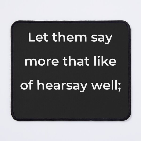 Item preview, "Let them say more than like of hearsay well;" - print white designed and sold by ariksworld.