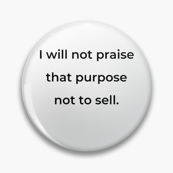Item preview, "I will not praise that purpose not to sell." - print black designed and sold by ariksworld.