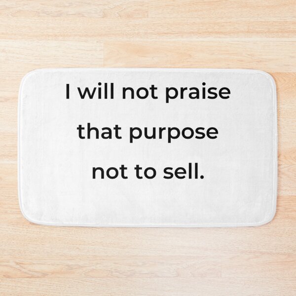 Item preview, "I will not praise that purpose not to sell." - print black designed and sold by ariksworld.