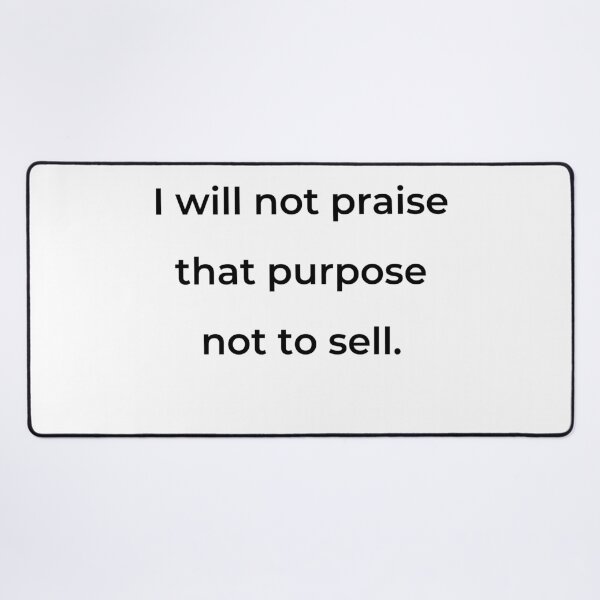 Item preview, "I will not praise that purpose not to sell." - print black designed and sold by ariksworld.