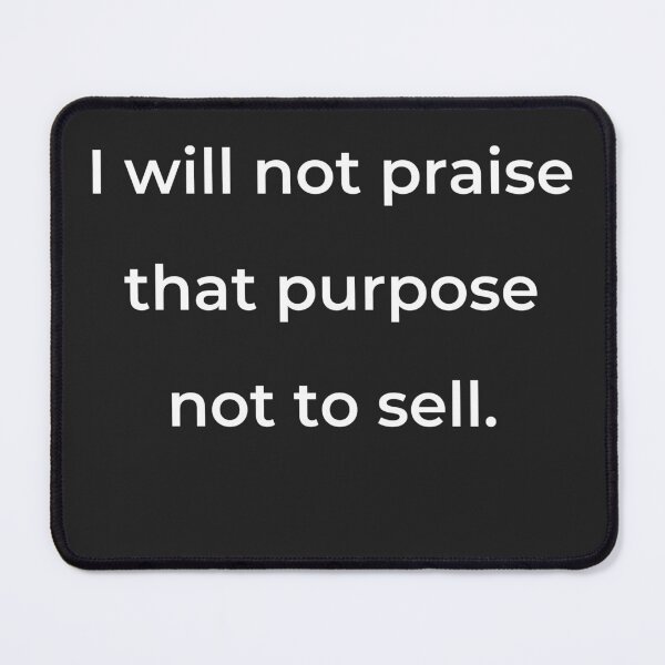 Item preview, "I will not praise that purpose not to sell." - print white designed and sold by ariksworld.