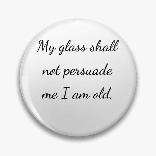 Item preview, "My glass shall not persuade me I am old," - handwriting black designed and sold by ariksworld.