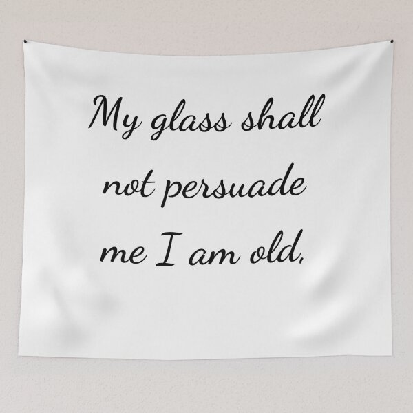 Item preview, "My glass shall not persuade me I am old," - handwriting black designed and sold by ariksworld.