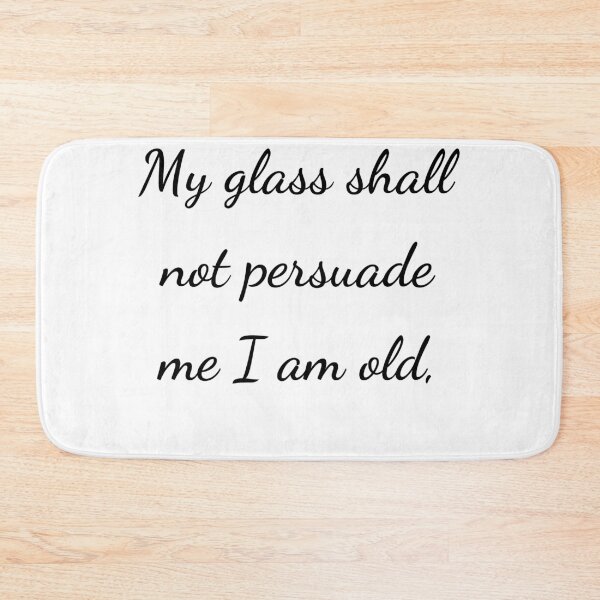 Item preview, "My glass shall not persuade me I am old," - handwriting black designed and sold by ariksworld.