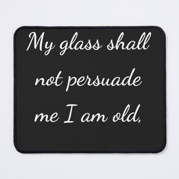 Item preview, "My glass shall not persuade me I am old," - handwriting white designed and sold by ariksworld.