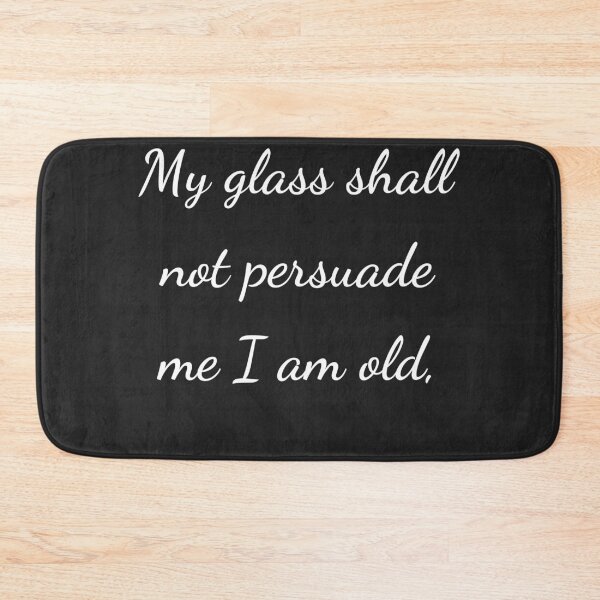 Item preview, "My glass shall not persuade me I am old," - handwriting white designed and sold by ariksworld.