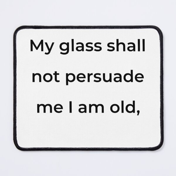 Item preview, "My glass shall not persuade me I am old," - print black designed and sold by ariksworld.