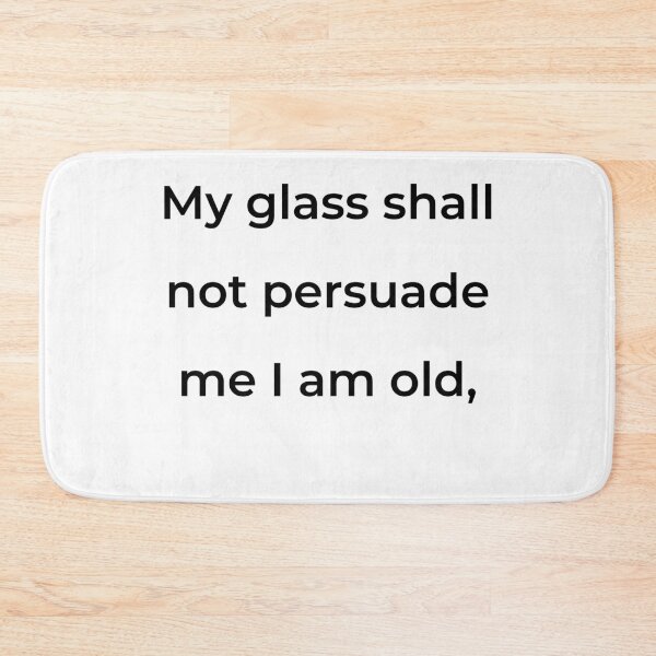 Item preview, "My glass shall not persuade me I am old," - print black designed and sold by ariksworld.