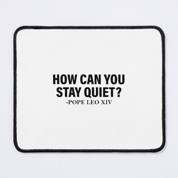Item preview, How Can You Stay Quiet Pope Leo XIV Quote designed and sold by JustuKitties.