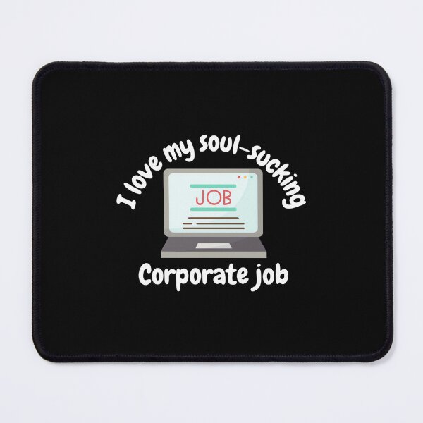 Item preview, I love my soul-sucking corporate job, funny corporate job designed and sold by ElaineZPink.