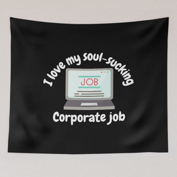 Item preview, I love my soul-sucking corporate job, funny corporate job designed and sold by ElaineZPink.
