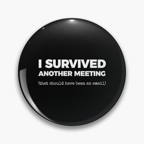 Item preview, I Survived Another Meeting (That Should Have Been an email) designed and sold by ElaineZPink.