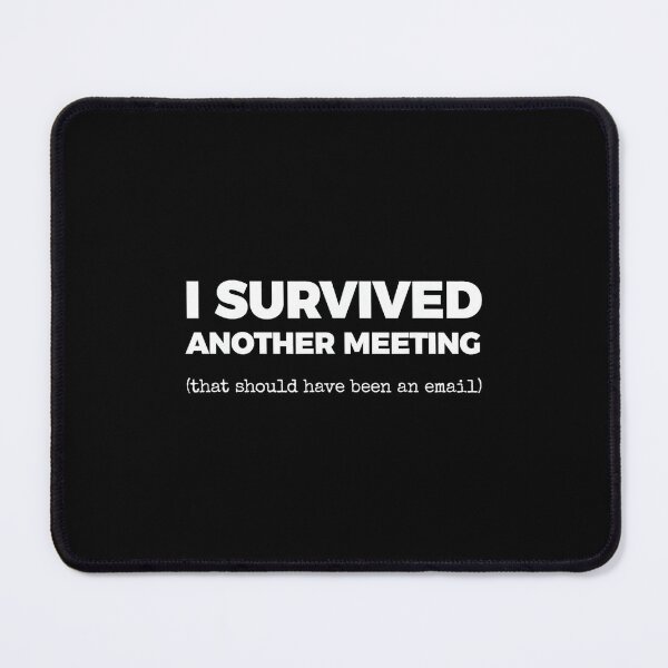 Item preview, I Survived Another Meeting (That Should Have Been an email) designed and sold by ElaineZPink.