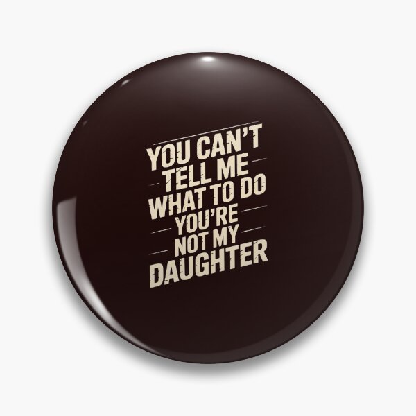 Item preview, You Can't tell me What To Do You Are Not My Daughter designed and sold by LavenderAndRage.