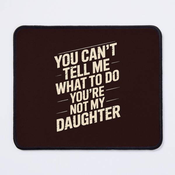 Item preview, You Can't tell me What To Do You Are Not My Daughter designed and sold by LavenderAndRage.