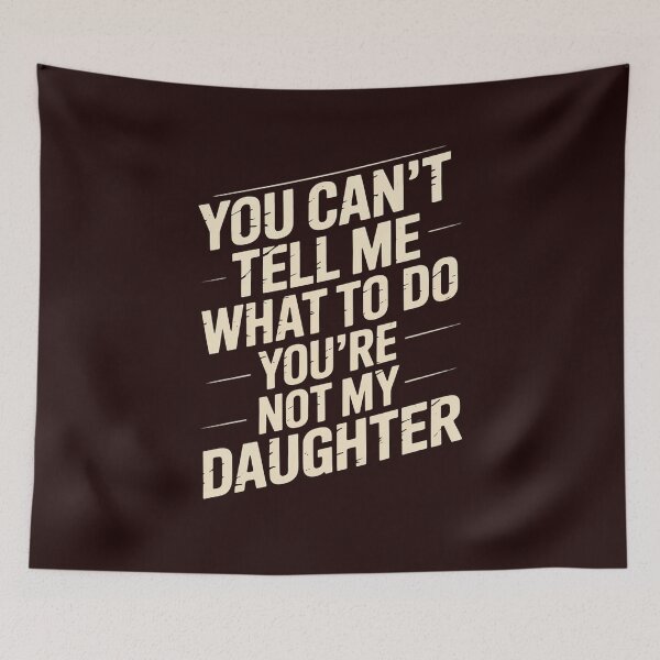 Item preview, You Can't tell me What To Do You Are Not My Daughter designed and sold by LavenderAndRage.