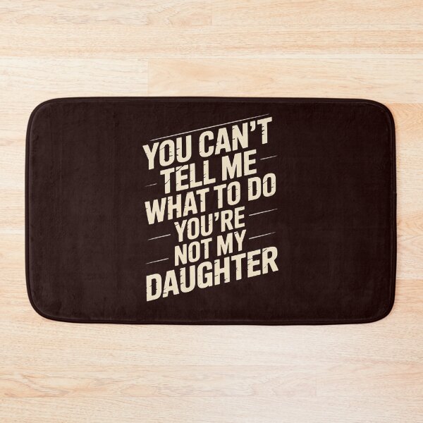 Item preview, You Can't tell me What To Do You Are Not My Daughter designed and sold by LavenderAndRage.