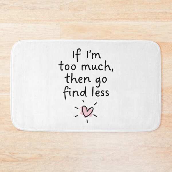 Item preview, If I’m too much, then go find less designed and sold by PaulSDesign.