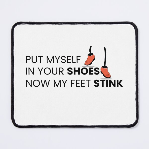 Item preview, Funny Put Myself in Your Shoes Now My Feet Stink | Sarcastic Humor designed and sold by Graphink studio.
