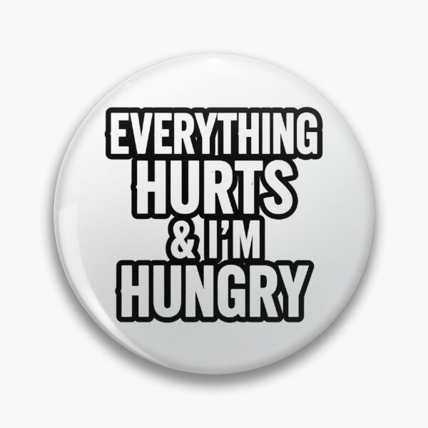 Item preview, Everything Hurts & I'm Hungry designed and sold by MaciejErdon.
