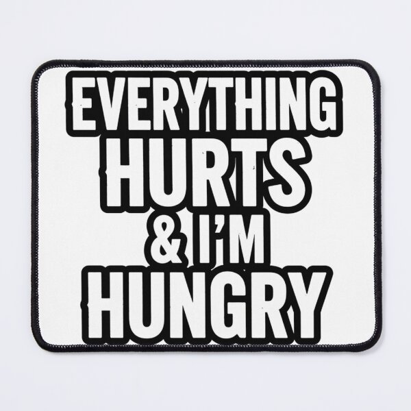 Item preview, Everything Hurts & I'm Hungry designed and sold by MaciejErdon.