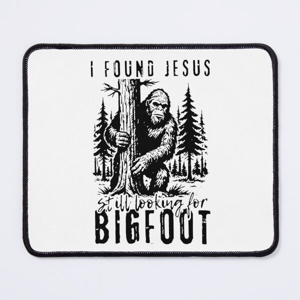 Item preview, I Found Jesus Still Looking For Bigfoot designed and sold by RamneekFraty.