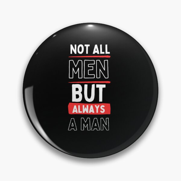 Item preview, Not All Men but always a man designed and sold by Restless Mortal.