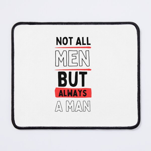 Item preview, Not All Men but always a man designed and sold by Restless Mortal.