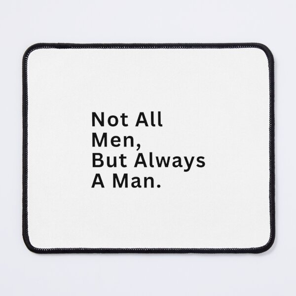 Item preview, Not All Men but always a man designed and sold by Restless Mortal.