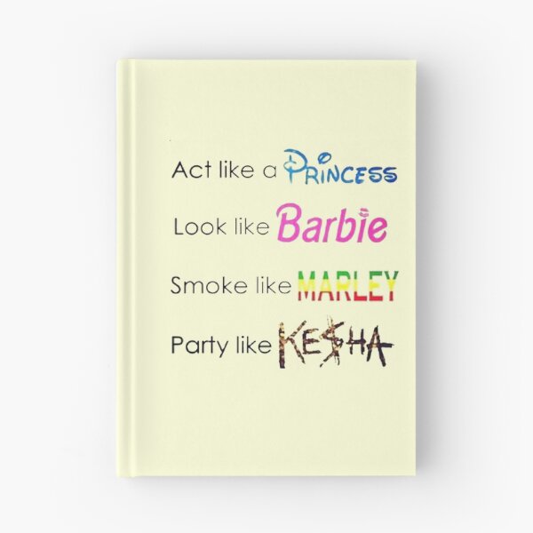 Item preview, act like a princess look like barbie smoke like marley and party like kesha designed and sold by EigengrauART.